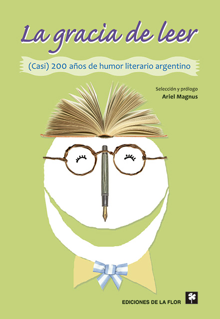 La gracia de leer. (Casi) 200 años de humor literario argentino.